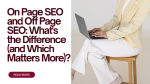 On Page SEO and Off Page SEO: What's the Difference (and Which Matters More)?